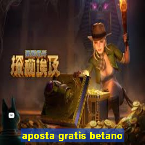 aposta gratis betano